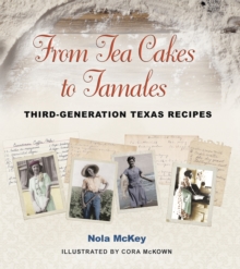 From Tea Cakes to Tamales : Third-Generation Texas Recipes