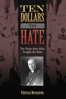 Ten Dollars to Hate : The Texas Man Who Fought the Klan