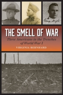 The Smell of War : Three Americans in the Trenches of World War I
