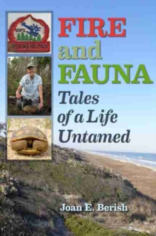 Fire and Fauna : Tales of a Life Untamed