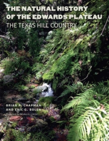 The Natural History of the Edwards Plateau : The Texas Hill Country