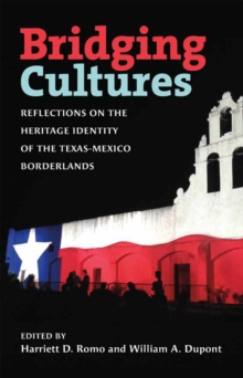 Bridging Cultures : Reflections on the Heritage Identity of the Texas-Mexico Borderlands