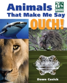 Animals That Make Me Say Ouch! (National Wildlife Federation) : Fierce Fangs, Stinging Spines, Scary Stares, and More
