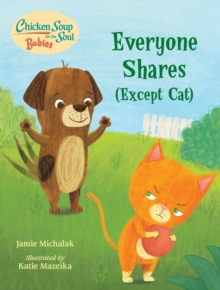 Chicken Soup for the Soul BABIES: Everyone Shares (Except Cat) : A Book About Sharing