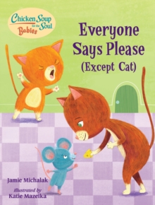 Chicken Soup for the Soul BABIES: Everyone Says Please (Except Cat) : A Book About Manners