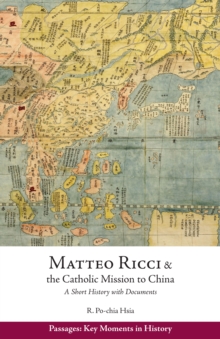 Matteo Ricci and the Catholic Mission to China, 15831610 : A Short History with Documents