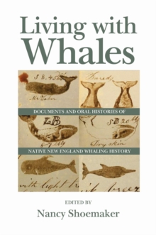 Living with Whales : Documents and Oral Histories of Native New England Whaling History