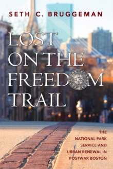 Lost on the Freedom Trail : The National Park Service and Urban Renewal in Postwar Boston