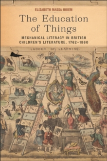 The Education of Things : Mechanical Literacy in British Children's Literature, 1762–1860