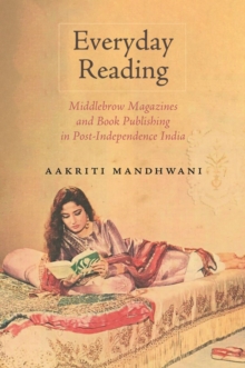 Everyday Reading : Middlebrow Magazines and Book Publishing in Post-Independence India