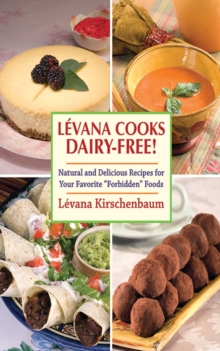 Levana Cooks Dairy-Free! : Natural and Delicious Recipes for your Favorite 