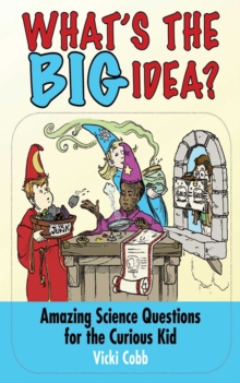 What's the Big Idea? : Amazing Science Questions for the Curious Kid