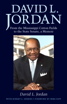 David L. Jordan : From the Mississippi Cotton Fields to the State Senate, a Memoir