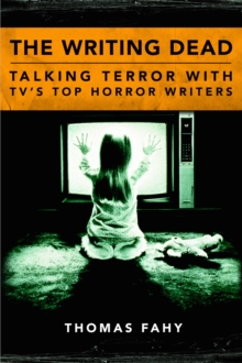 The Writing Dead : Talking Terror with TV'S Top Horror Writers