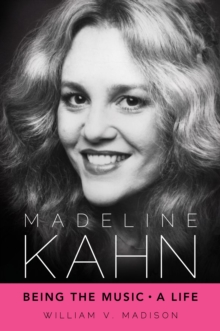 Madeline Kahn : Being the Music, A Life
