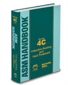 ASM Handbook, Volume 4C : Induction Heating and Heat Treatment