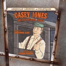 Casey Jones: And His Railroad Legacy