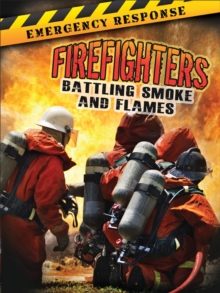 Firefighters : Battling Smoke and Flames