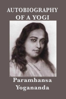 Autobiography of a Yogi : (With Pictures)