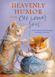 Heavenly Humor for the Cat Lover's Soul : 75 Fur-Filled Inspirational Readings