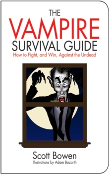 The Vampire Survival Guide : How to Fight, and Win, Against the Undead