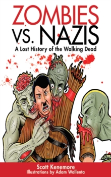 Zombies vs. Nazis : A Lost History of the Walking Undead