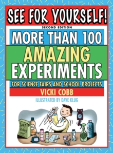 See for Yourself! : More Than 100 Amazing Experiments for Science Fairs and School Projects
