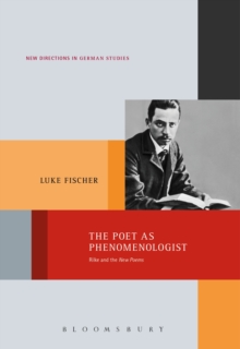 The Poet as Phenomenologist : Rilke and the New Poems
