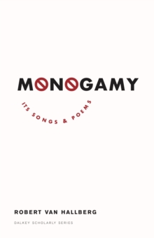 Monogamy : Its Songs and Poems