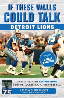 If These Walls Could Talk: Detroit Lions : Stories From the Detroit Lions Sideline, Locker Room, and Press Box