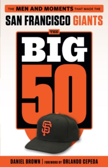 The Big 50: San Francisco Giants : The Men and Moments that Made the San Francisco Giants