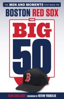 The Big 50: Boston Red Sox : The Men and Moments that Made the Boston Red Sox
