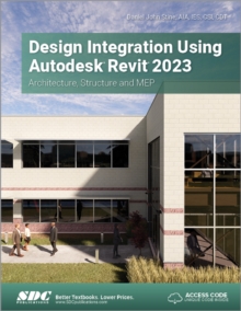 Design Integration Using Autodesk Revit 2023 : Architecture, Structure and MEP