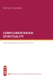 Complementarian Spirituality : Reformed Women and Union with Christ