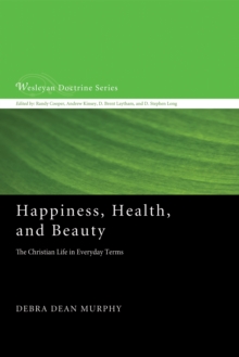 Happiness, Health, and Beauty : The Christian Life in Everyday Terms