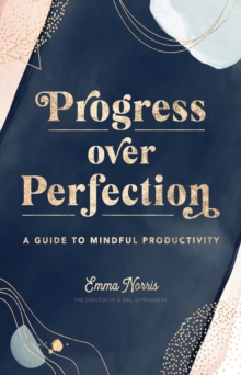 Progress Over Perfection : A Guide to Mindful Productivity Volume 12