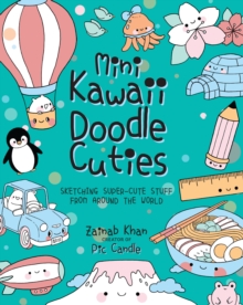 Mini Kawaii Doodle Cuties : Sketching Super-Cute Stuff from Around the World Volume 4