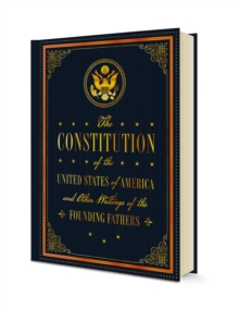 The Constitution of the United States of America and Other Writings of the Founding Fathers : Volume 7