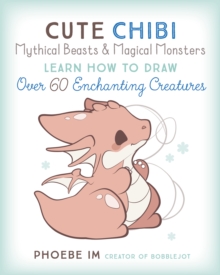 Cute Chibi Mythical Beasts & Magical Monsters : Learn How to Draw Over 60 Enchanting Creatures Volume 5