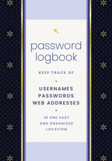 Password Logbook (Black & Gold) : Keep Track of Usernames, Passwords, Web Addresses in One Easy and Organized Location