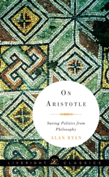 On Aristotle : Saving Politics from Philosophy