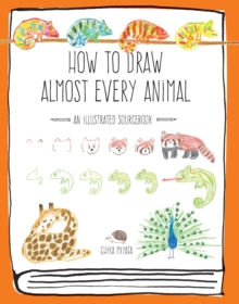 How to Draw Almost Every Animal : An Illustrated Sourcebook