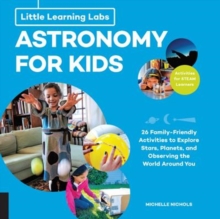 Little Learning Labs: Astronomy for Kids, abridged paperback edition : 26 Family-friendly Activities about Stars, Planets, and Observing the World Around You; Activities for STEAM Learners Volume 1