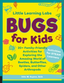 Little Learning Labs: Bugs for Kids, abridged paperback edition : 20+ Family-Friendly Activities for Exploring the Amazing World of Beetles, Butterflies, Spiders, and Other Arthropods Volume 5