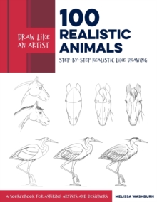 Draw Like an Artist: 100 Realistic Animals : Step-by-Step Realistic Line Drawing  **A Sourcebook for Aspiring Artists and Designers Volume 3