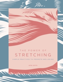 The Power of Stretching : Simple Practices to Promote Wellbeing