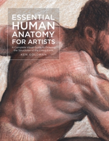 Essential Human Anatomy for Artists : A Complete Visual Guide to Drawing the Structures of the Living Form Volume 9