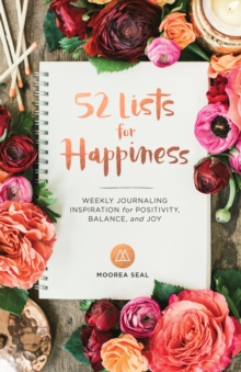 52 Lists For Happiness : Weekly Journaling Inspiration for Positivity, Balance, and Joy