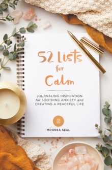 52 Lists for Calm : Journaling Inspiration for Soothing Anxiety and Creating a Peaceful Life
