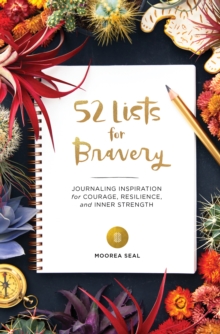 52 Lists for Bravery : Journaling Inspiration for Courage, Resilience, and Inner Strength